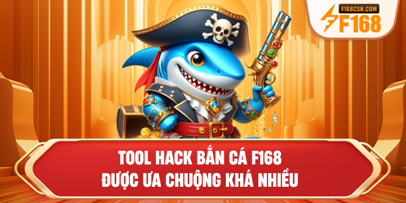 Tool hack bắn cá F168 được ưa chuộng khá nhiều